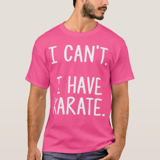 Karate Camiseta Graciosa - No Puedo. Tengo Karate.