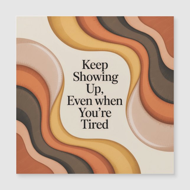 Keep Showing Up, Even When You're Tired (Anverso)