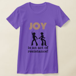 ¡La alegría es un acto de resistencia! - camiseta
