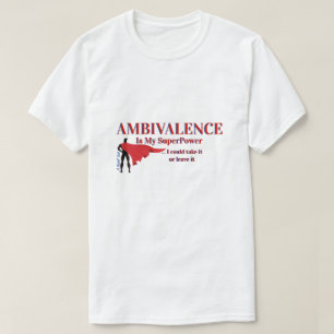 La ambivalencia es mi superpoder - Una camiseta de