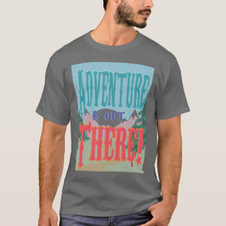 ¡La aventura está hacia fuera allí! Camisa