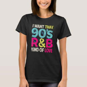 La camiseta de los 90 que quiero que R&B sea un am
