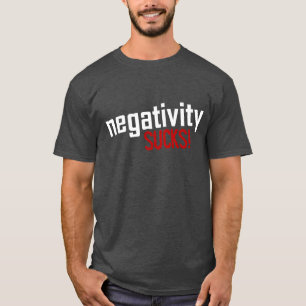 ¡La negatividad CHUPA! Camiseta