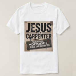 La obra de Cristo, Jesús era una camiseta carpinte