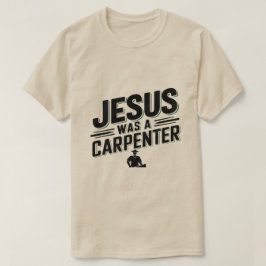 La obra de Cristo, Jesús era una camiseta carpinte