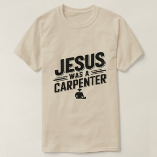 La obra de Cristo, Jesús era una camiseta carpinte