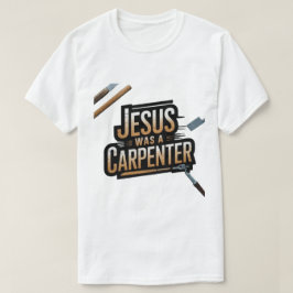 La obra de Cristo, Jesús era una camiseta carpinte