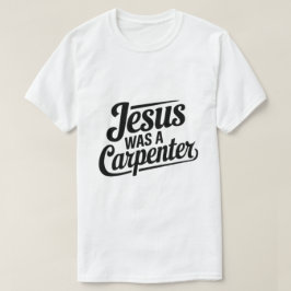 La obra de Cristo, Jesús era una camiseta carpinte