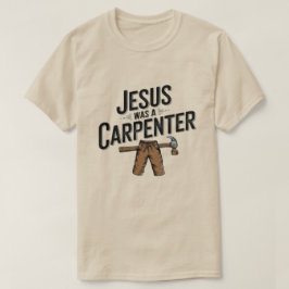 La obra de Cristo, Jesús era una camiseta carpinte