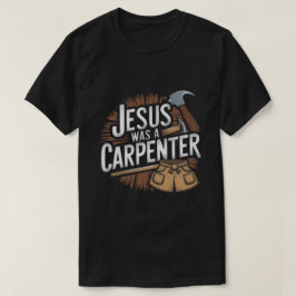 La obra de Cristo, Jesús era una camiseta carpinte