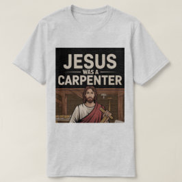 La obra de Cristo, Jesús era una camiseta carpinte