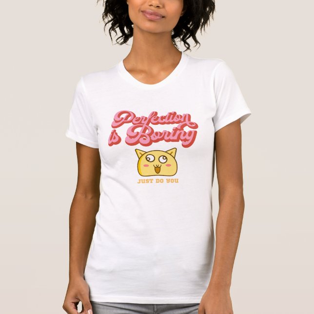 "La perfección es aburrida, solo hazte" Camiseta d (Anverso)