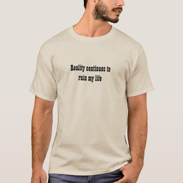 La realidad sigue arruinando mi vida camiseta (Anverso)