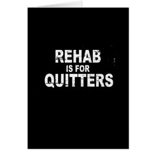 LA REHABILITACIÓN ESTÁ PARA LOS QUITTERS