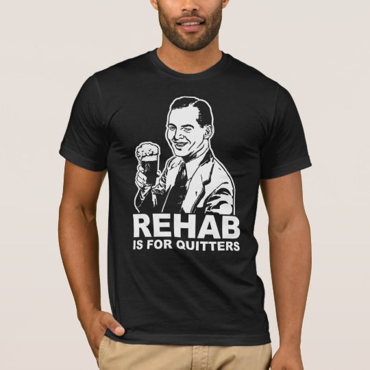 La rehabilitación está para los Quitters Camiseta