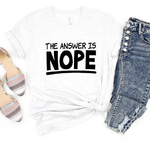 La Respuesta Es La Camiseta Meme De Nope Sarcasm