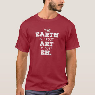 La tierra sin arte es apenas Eh camiseta