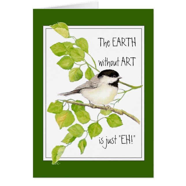 La TIERRA sin ARTE es sólo "¡EH!" Chickadee (Frente)