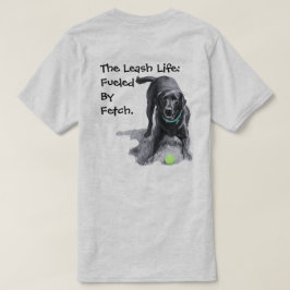 La vida con correa: impulsada por Fetch. camiseta