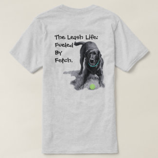 La vida con correa: impulsada por Fetch. camiseta