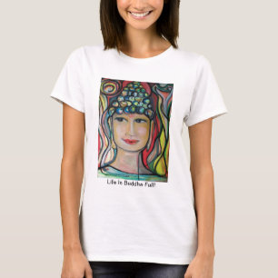 La "vida es Buda-Llena!" Camiseta por ValAries