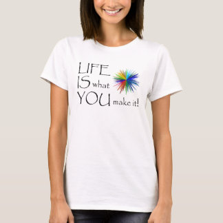 ¡La VIDA ES lo que USTED le hace! la camiseta de