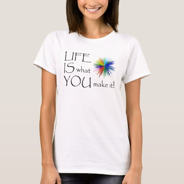 ¡La VIDA ES lo que USTED le hace! la camiseta de (Anverso)