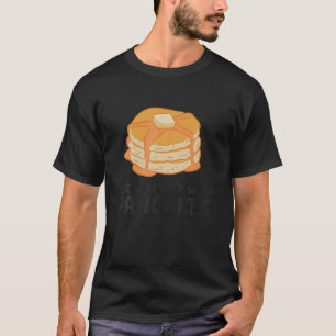 La Vida Es Mejor Con Los Panqueques En La Camisa