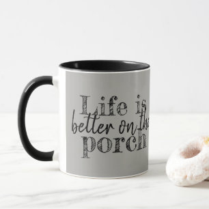 La vida es mejor en la taza de porche