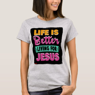 La Vida Es Mejor Vivir Para La Camiseta Jesús-Cris