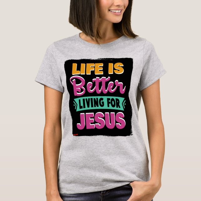 La Vida Es Mejor Vivir Para La Camiseta Jesús-Cris (Anverso)