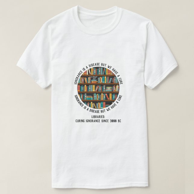 Las bibliotecas curan la ignorancia - Una camiseta (Diseño del anverso)