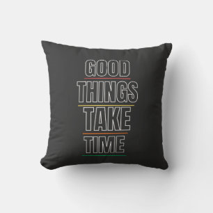 Las buenas cosas toman tiempo – Almohada con cita