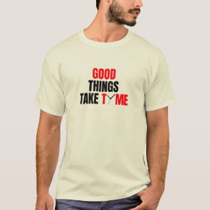Las cosas buenas toman tiempo para la camiseta bás