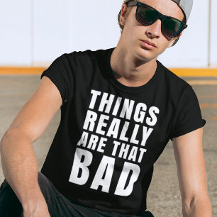 Las Cosas Realmente Son Tan Malas - Camiseta Reali