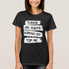 Las cosas siempre salen bien para mí camiseta