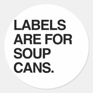 LAS ETIQUETAS SON PARA LAS LATAS DE SOPA