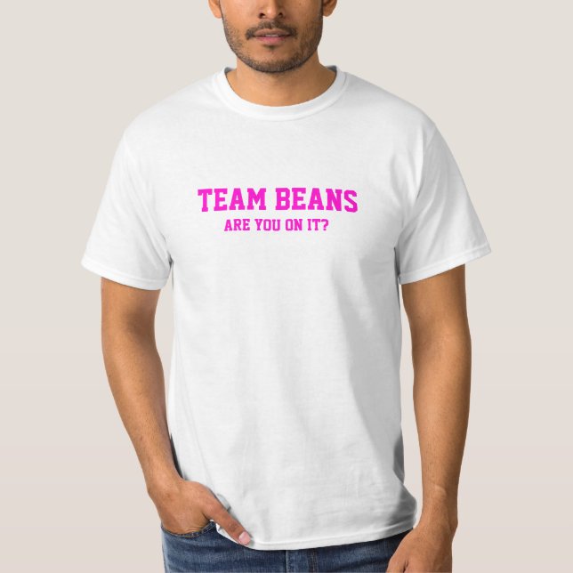 ¿Las habas del equipo son usted en él? Camiseta (Anverso)