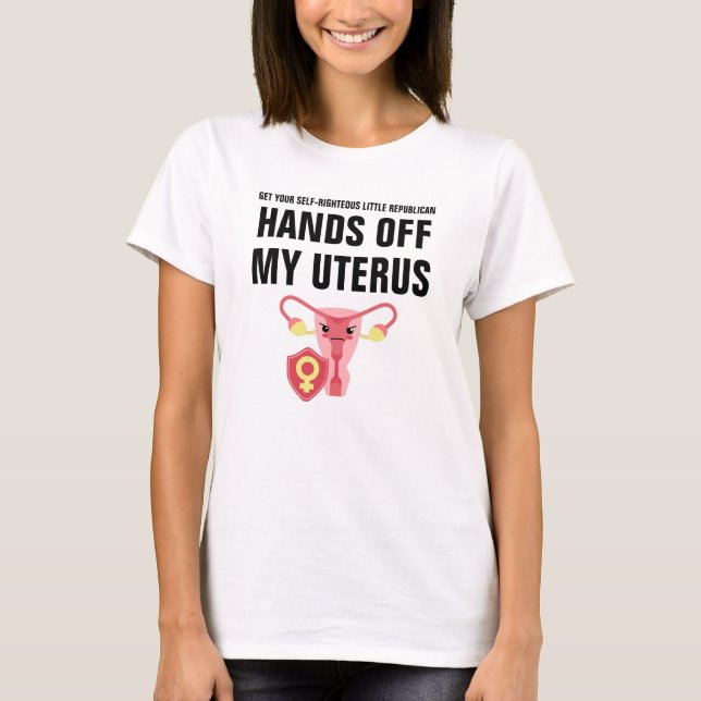 Las manos afuera de mi camiseta Uterus Pro-Choice (Anverso)