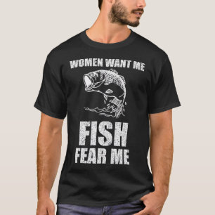 Las Mujeres Quieren Que Me Teman Pescar Camisetas