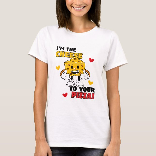 Las mujeres soy el queso para tu camiseta de pizza (Anverso)