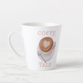 Latte Taza de café divertida: Café primero, luego habla 