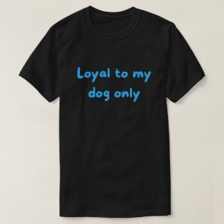 Leal Solo a Mi Perro – Camiseta de Tipografía Negr