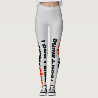 Leggings I Don’t Shine, I Simply Glow
