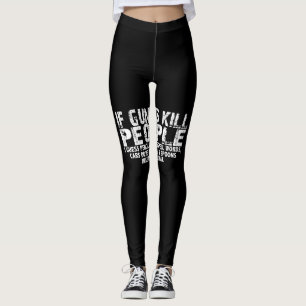 Leggings si las armas matan a la gente, supongo que los lá