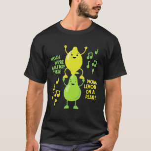 Lemon On A Pear Funny Foodie Lyric meme camiseta c
