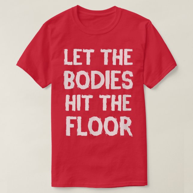 LET THE BODIES HIT THE FLOOR WORKOUT TSHIRT  (Diseño del anverso)