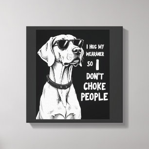 Lienzo Abrazo a mi Weimaraner para no estrangular a la ge
