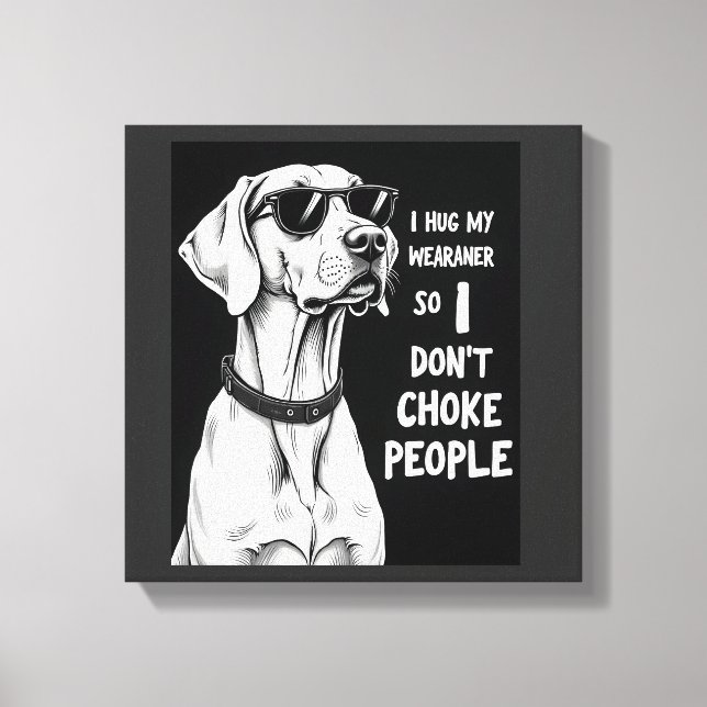 Lienzo Abrazo a mi Weimaraner para no estrangular a la ge (Anverso)