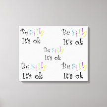 Be Silly It's ok stretching canvas print